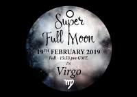 Super Full Moon in Virgo - 19th February 2019.