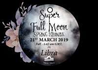 Super Full Moon in Libra – Spring Equinox - 21st March 2019.